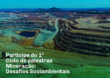 Primeiro Ciclo de Palestras Mineração: desafios socioambientais