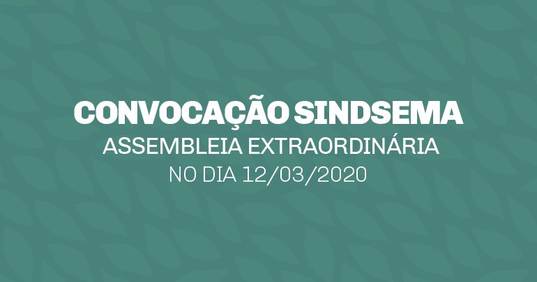 CONVOCAÇÃO﻿ ﻿﻿ASSEMBLEIA EXTRAORDINÁRIA NO DIA 12/03/2020