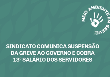 Sindicato comunica suspensão da greve ao governo e cobra 13º salário dos servidores