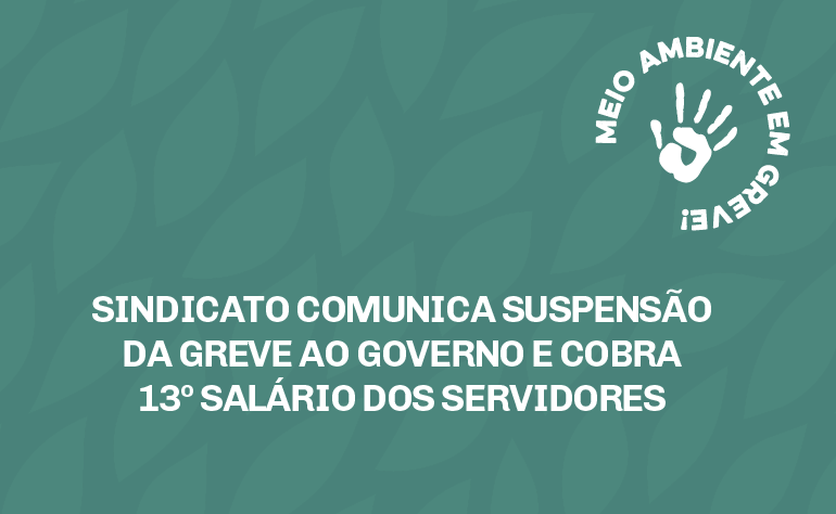 Sindicato comunica suspensão da greve ao governo e cobra 13º salário dos servidores