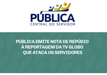 Pública emite nota de repúdio à reportagem da TV Globo que ataca os servidores
