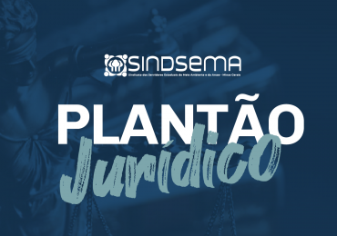 SINDSEMA realiza plantão jurídico no início de dezembro