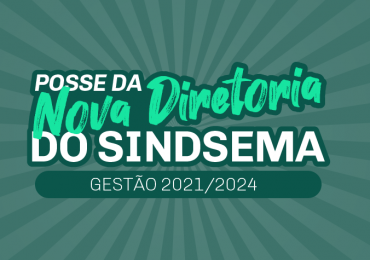 Conheça a Nova Diretoria Executiva e Conselho Fiscal do Sindsema - gestão 2021/2024