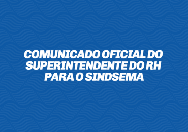 Comunicado Oficial do Superintendente do RH para o Sindsema