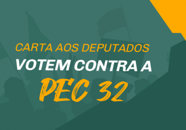 Carta aos Deputados - Votem contra a PEC 32