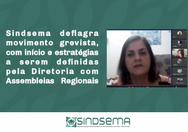 Sindsema deflagra movimento grevista, com início e estratégias a serem definidas pela Diretoria com Assembleias Regionais