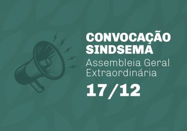 Sindsema convoca Assembleia Geral Extraordinária para o dia 17 de dezembro