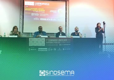 Presidente do Sindsema participa do 1º Seminário Unificado dos Servidores Públicos