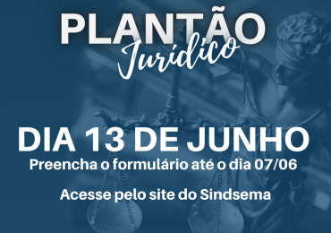 Sindsema informa próxima data do Plantão Jurídico: dia 13 de junho