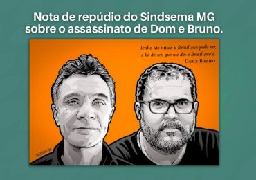 Nota de repúdio do Sindsema MG sobre o assassinato de Dom e Bruno