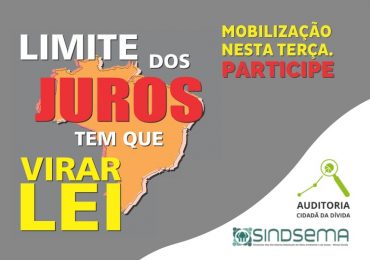 Mobilização nesta terça (2/8) pela aprovação do parecer favorável à proposta de limite dos juros