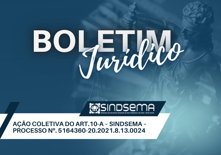 Boletim Jurídico - Ação Coletiva do Art.10-A - Sindsema - Processo Nº 5164360-20.2021.8.13.0024