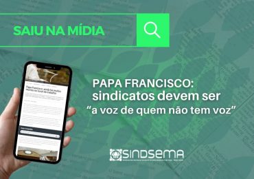Papa Francisco: sindicatos devem ser “a voz de quem não tem voz”