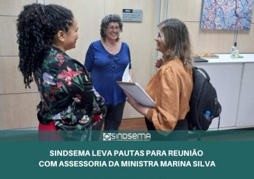 Sindsema leva pautas para reunião com assessoria da ministra Marina Silva