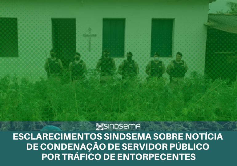 Esclarecimentos Sindsema sobre notícia de condenação de servidor público por tráfico de entorpecentes