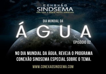 No Dia Mundial da Água, reveja programa Conexão Sindsema especial sobre o tema