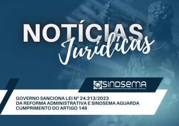 Governo sanciona reforma administrativa e Sindsema aguarda agora cumprimento do artigo 146