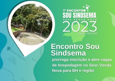 Encontro Sou Sindsema prorroga inscrição e abre vagas de hospedagem no Sesc Venda Nova para BH e região