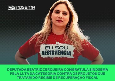 Deputada Beatriz Cerqueira congratula Sindsema pela luta da categoria contra os projetos que tratam do RRF