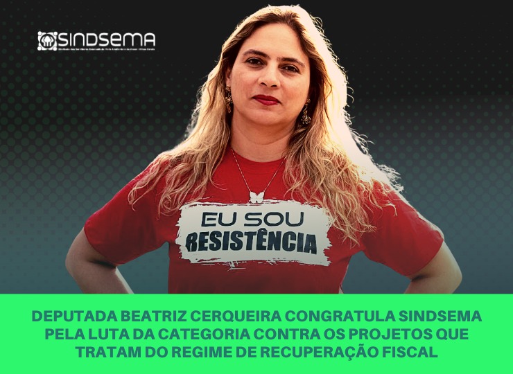 Deputada Beatriz Cerqueira congratula Sindsema pela luta da categoria contra os projetos que tratam do RRF