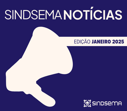 SINDSEMA NOTÍCIAS - JANEIRO 2025