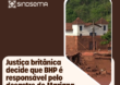Justiça britânica decide que BHP é responsável pelo desastre de Mariana