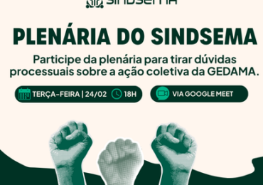 Plenária do Sindsema - Tire suas dúvidas sobre a ação coletiva da GEDAMA
