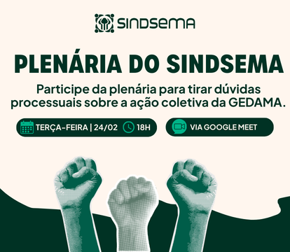 Plenária do Sindsema - Tire suas dúvidas sobre a ação coletiva da GEDAMA