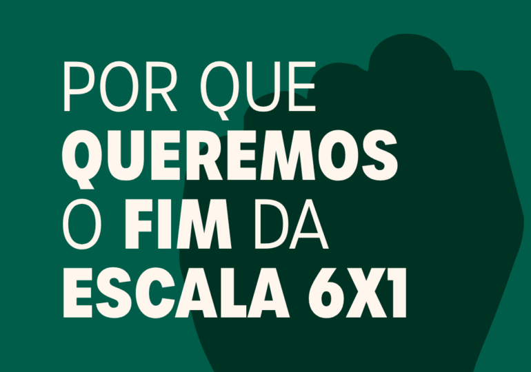 POR QUE QUEREMOS O FIM DA ESCALA 6X1